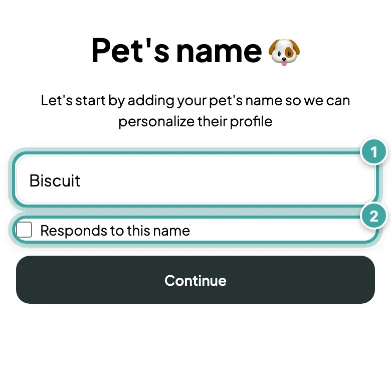 The first step of adding a pet, "Pet's name": the name field with Biscuit typed in (1) and the Responds to this name checkbox below it (2).